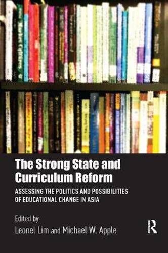 Cover image for The Strong State and Curriculum Reform: Assessing the politics and possibilities of educational change in Asia