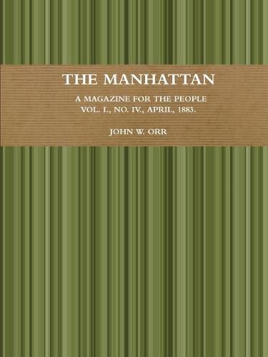 The Manhattan. A Magazine For The People. Vol. I., No. IV., April, 1883.