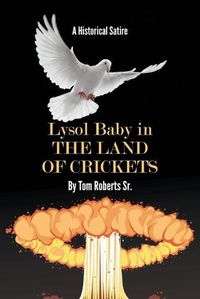 Cover image for Lysol Baby in the Land of Crickets: A Historical Satire