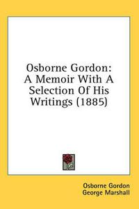 Cover image for Osborne Gordon: A Memoir with a Selection of His Writings (1885)