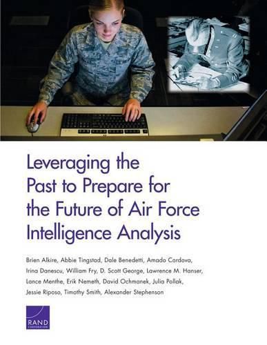 Cover image for Leveraging the Past to Prepare for the Future of Air Force Intelligence Analysis