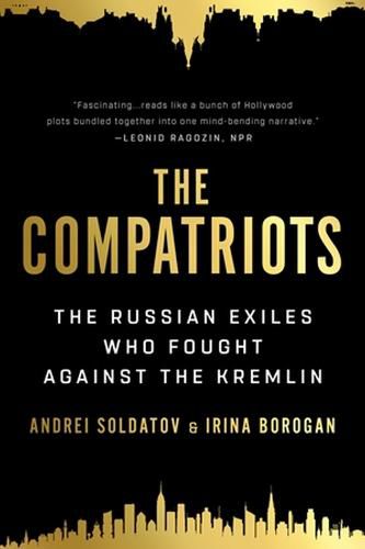 Cover image for The Compatriots: The Russian Exiles Who Fought Against the Kremlin