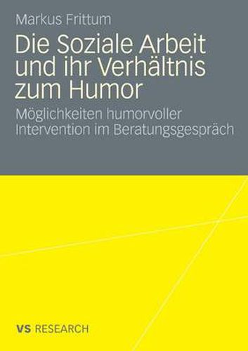 Cover image for Die Soziale Arbeit Und Ihr Verhaltnis Zum Humor: Moeglichkeiten Humorvoller Intervention Im Beratungsgesprach