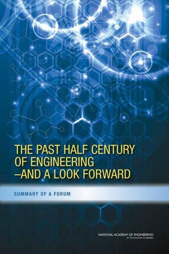 Cover image for The Past Half Century of Engineering--And a Look Forward: Summary of a Forum