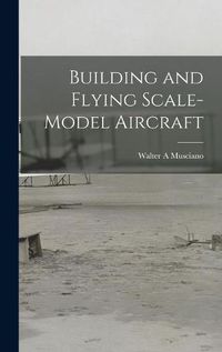 Cover image for Building and Flying Scale-model Aircraft