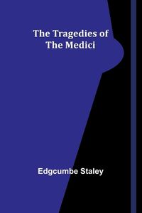 Cover image for The Tragedies of the Medici