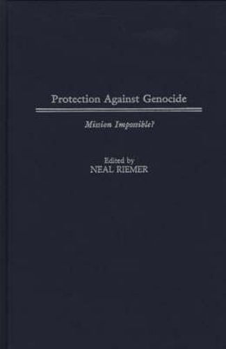 Protection Against Genocide: Mission Impossible?