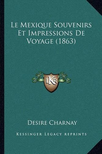 Cover image for Le Mexique Souvenirs Et Impressions de Voyage (1863)