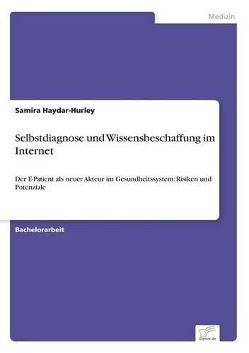 Cover image for Selbstdiagnose und Wissensbeschaffung im Internet: Der E-Patient als neuer Akteur im Gesundheitssystem: Risiken und Potenziale