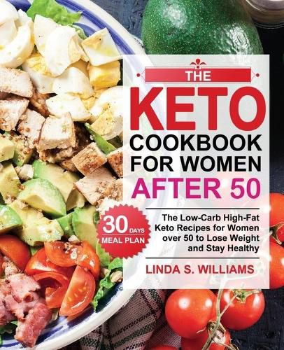 Cover image for The Keto Cookbook for Women after 50: The Low-Carb High-Fat Keto Recipes for Women over 50 with 30 Days Meal Plan to Lose Weight and Stay Healthy