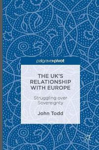 Cover image for The UK's Relationship with Europe: Struggling over Sovereignty