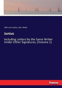 Cover image for Junius: Including Letters by the Same Writer Under Other Signatures, (Volume 1)