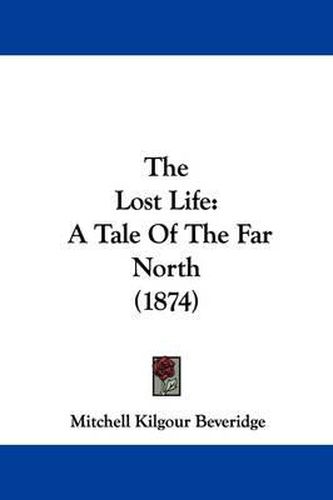 Cover image for The Lost Life: A Tale Of The Far North (1874)