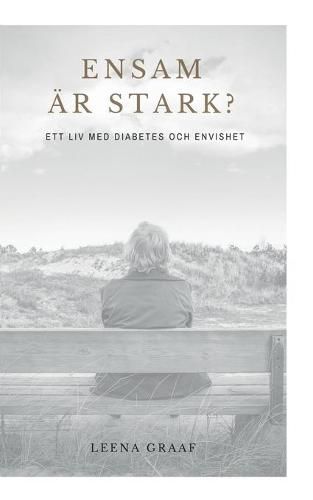 Cover image for Ensam ar stark: Ett liv med diabetes och envishet