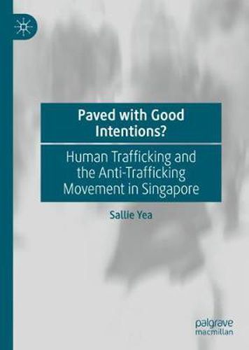 Cover image for Paved with Good Intentions?: Human Trafficking and the Anti-trafficking Movement in Singapore