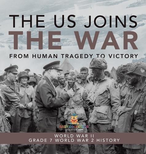 The US Joins the War From Human Tragedy to Victory World War II Grade 7 World War 2 History