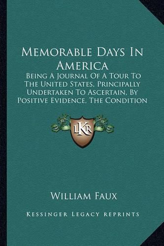Cover image for Memorable Days in America: Being a Journal of a Tour to the United States, Principally Undertaken to Ascertain, by Positive Evidence, the Condition and Probable Prospects of British Emigrants (1823)