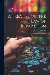 Cover image for A Treatise On the Law of Reparation