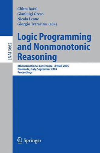 Cover image for Logic Programming and Nonmonotonic Reasoning: 8th International Conference, LPNMR 2005, Diamante, Italy, September 5-8, 2005, Proceedings