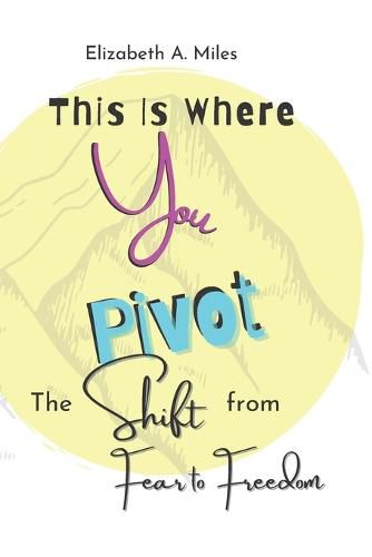 Cover image for This is Where You Pivot: The Shift From Fear to Freedom