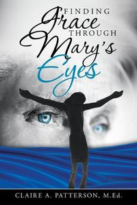 Cover image for Finding Grace Through Mary's Eyes