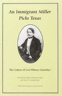 Cover image for An Immigrant Miller Picks Texas: The Letters of Carl Hilmar Guenther