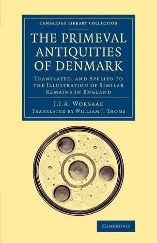 Cover image for The Primeval Antiquities of Denmark: Translated, and Applied to the Illustration of Similar Remains in England