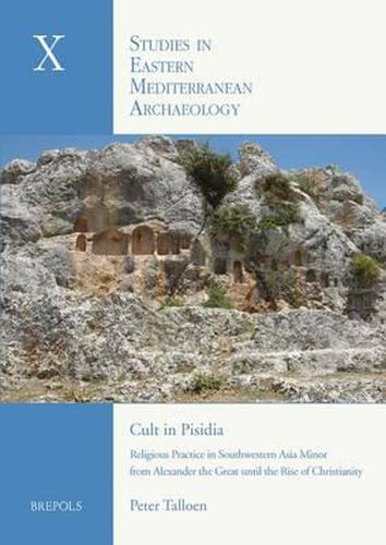 Cult in Pisidia: Religious Practice in Southwestern Asia Minor from Alexander the Great to the Rise of Christianity