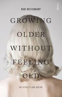 Cover image for Growing older without feeling old: On vitality and ageing