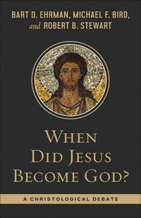 Cover image for When Did Jesus Become God?: A Christological Debate