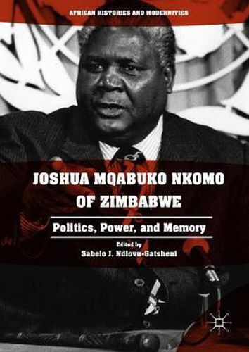 Cover image for Joshua Mqabuko Nkomo of Zimbabwe: Politics, Power, and Memory