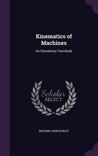 Cover image for Kinematics of Machines: An Elementary Text-Book