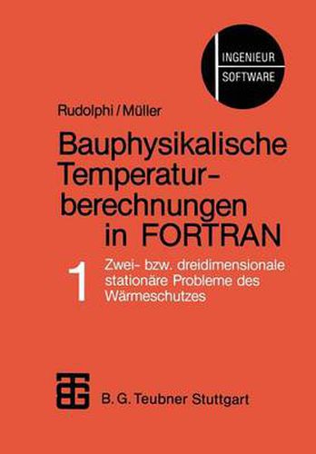 Cover image for Bauphysikalische Temperaturberechnungen in FORTRAN: Band 1: Zwei- Bzw. Dreidimensionale Stationare Probleme Des Warmeschutzes