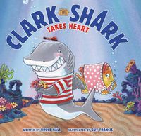 Cover image for Clark The Shark Takes Heart