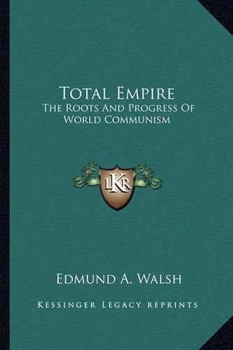 Cover image for Total Empire: The Roots and Progress of World Communism