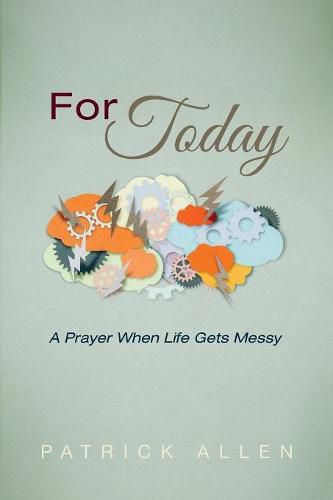 For Today: A Prayer When Life Gets Messy