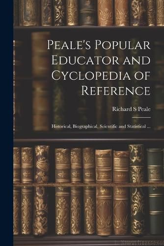 Cover image for Peale's Popular Educator and Cyclopedia of Reference