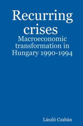 Cover image for Recurring Crises: Macroeconomic Transformation in Hungary 1990-1994