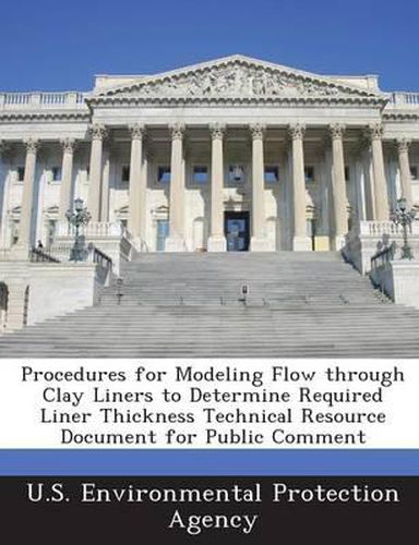 Cover image for Procedures for Modeling Flow Through Clay Liners to Determine Required Liner Thickness Technical Resource Document for Public Comment