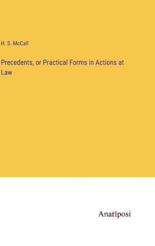 Cover image for Precedents, or Practical Forms in Actions at Law