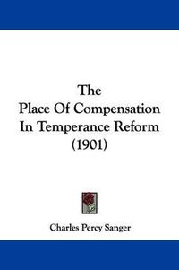 Cover image for The Place of Compensation in Temperance Reform (1901)