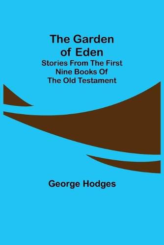 The Garden of Eden: Stories from the first nine books of the Old Testament