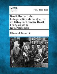 Cover image for Droit Romain de L'Acquisition de La Qualite de Citoyen Romain Droit Francais de La Naturalisation