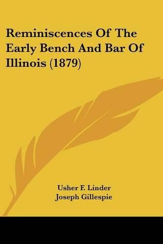 Cover image for Reminiscences of the Early Bench and Bar of Illinois (1879)