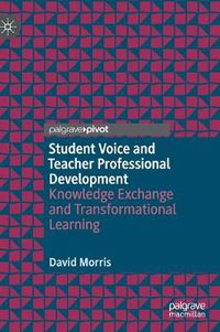 Cover image for Student Voice and Teacher Professional Development: Knowledge Exchange and Transformational Learning