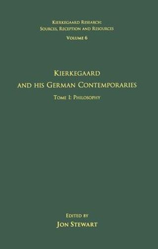 Cover image for Volume 6, Tome I: Kierkegaard and His German Contemporaries - Philosophy: Tome I: Philosophy