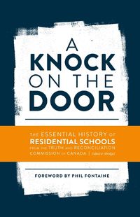 Cover image for A Knock on the Door: The Essential History of Residential Schools from the Truth and Reconciliation Commission of Canada