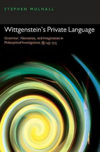 Cover image for Wittgenstein's Private Language: Grammar, Nonsense, and Imagination in Philosophical Investigations, 243-315