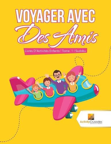 Voyager Avec Des Amis: Livres D'Activites Enfants Tome. 1 Sudoku