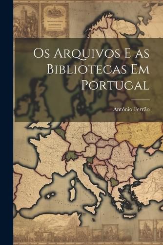 Cover image for Os arquivos e as bibliotecas em Portugal